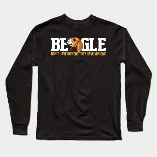 Beagle don't have owners they have minions Long Sleeve T-Shirt